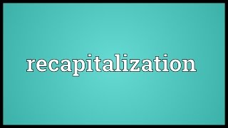 Recapitalization Meaning [upl. by Sihtnyc]