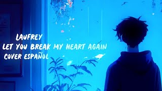 Laufey  Let You Break My Heart Again Cover Español [upl. by Pickens]