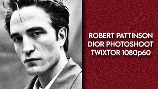 ROBERT PATTINSON DIOR PHOTOSHOOT TWIXTOR 1080p60  MARVELOUSTV [upl. by Einhpad]