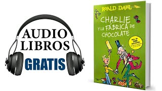 CHARLIE Y LA FÁBRICA DE CHOCOLATE  Roald Dahl  AUDIOLIBRO [upl. by Ymassej705]