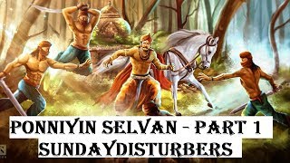 Part 1  பொன்னியின் செல்வன்  Ponniyin Selvan  SundayDisturbers [upl. by Suiramad674]