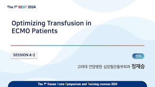 7th BEST 2024 SESSION42 정재승Optimizing Transfusion in ECMO Patients [upl. by Esme]