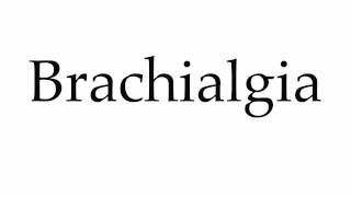 How to Pronounce Brachialgia [upl. by Kruter801]