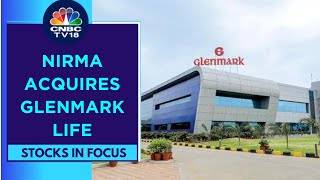 Glenmark Pharma In Focus After Nirma Completes Acquisition Of 75 Stake In Glenmark Life  CNBC TV18 [upl. by Suidualc]