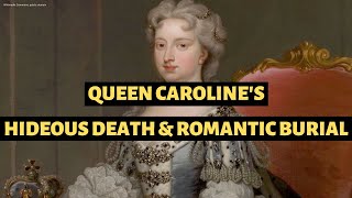 The death of QUEEN CAROLINE amp the most romantic royal burial The wife of George II History Calling [upl. by Ayel]