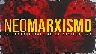 ¿Sabés lo que es el NEOMARXISMO  La ANTROPOLOGÍA de la DESIGUALDAD [upl. by Eatton]