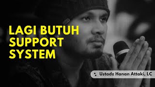 Lagi butuh support system Ustadz Hanan Attaki Lc [upl. by Brittaney]