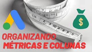 【ORGANIZANDO COLUNAS PARA ANÁLISE NO GOOGLE ADS】  GOOGLE ADS OTIMIZAÇÃO  GOOGLE ADS MÉTRICAS [upl. by Elicia530]