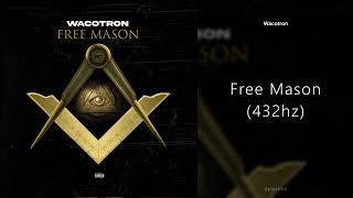 Wacotron  Free Mason 432hz [upl. by Lowis]