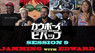 Cowboy Bebop  Session 9 Jamming With Edward  Group Reaction [upl. by Wane975]