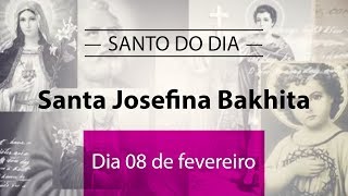 Santo do dia 08 de fevereiro  Santa Josefina Bakhita [upl. by Naziaf]