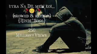 UTRA NA DIL MEIN KOI🥀😊🥀slowed reverbsonglofimusicchand 969 [upl. by Hurff467]