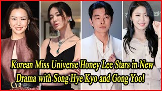 Korean Miss Universe Honey Lee Stars in New Drama with Song Hye Kyo and Gong Yoo [upl. by Atila]