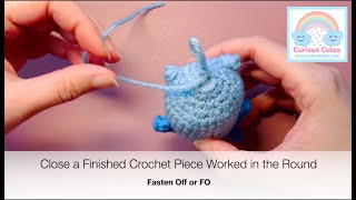 How to Fasten Off FO  Close a Finished Crochet Piece Worked in the Round  Closing Amigurumi [upl. by Pudens]