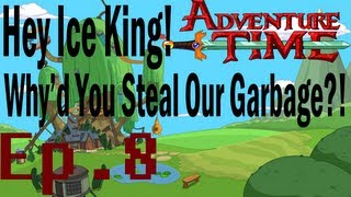 Adventure Time Hey Ice King Whyd You Steal Our Garbage Playthrough 8 [upl. by Lerat]