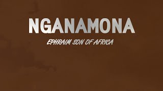 Nganamona  Ephraim son of Africa Lyric Video [upl. by Yendis929]