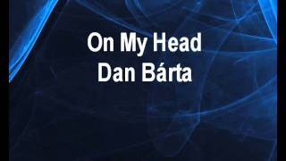 Dan Bárta  On My Head karaoke z wwwkaraokezabavacz [upl. by Ardnuhsed323]