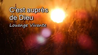 Cest auprès de Dieu  Louange Vivante avec paroles [upl. by Neersan]