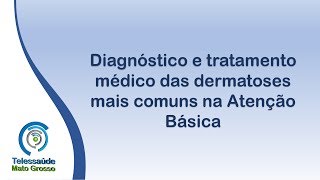 Diagnóstico e tratamento médico das dermatoses mais comuns na Atenção Básica [upl. by Trocki]