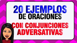 20 ORACIONES CON CONJUNCIONES ADVERSATIVAS [upl. by Sillek]