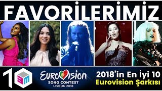 2018 Eurovisionun En İyi 10 Şarkısı  Bizim Favorilerimiz [upl. by Dumond]