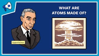 What Are Atoms Made Of [upl. by Warring]