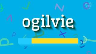 HOW TO PRONOUNCE OGILVIE ogilvie [upl. by Htepsle]