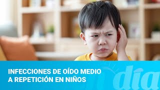 Infecciones de oído medio a repetición en niños [upl. by Vivica952]