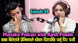 Mazzako Podcast with Ajesh Poudel बाबा बितेसंगै प्रेमिकाले धोका दिएपछि पर्नु पिर पर्याे EP 88 [upl. by Gigi761]