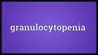 Granulocytopenia Meaning [upl. by Ahsineg]