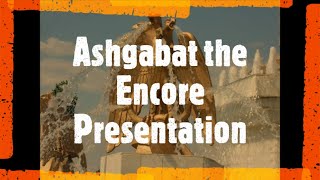 Ashgabat the Encore Presentation [upl. by Packston]