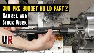 300 PRC Budget Build part 2 Barrel and Stock Work BreakIn [upl. by Wolram658]