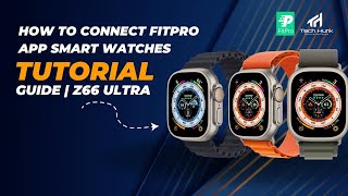 How to Connect Fitpro App Smart Watches  Tutorial  Guide  Z66 Ultra  Tech Hunk Store [upl. by Asuncion]