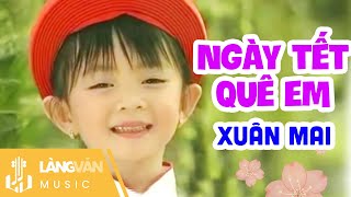 Ngày Tết Quê Em  Xuân Mai  Linh Trang  Nhạc Thiếu Nhi Vui Nhộn  Official Làng Văn Music [upl. by Zosima]