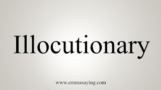 How To Say Illocutionary [upl. by Mott]