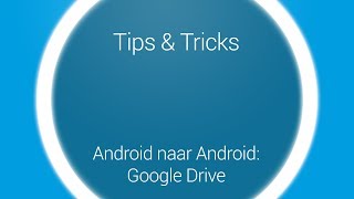 Tips amp Tricks  Overstappen Google Drive Android naar Android [upl. by Tullius29]