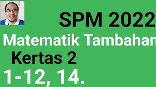 MTK2 S112 14 SPM 2022 MATEMATIK TAMBAHAN KERTAS 2 SOALAN 112 14  Soalan Persediaan SPM 2023 [upl. by Trilly821]