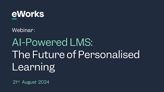 eWorks Webinar Series AIpowered LMS The future of personalised learning [upl. by Jerad]