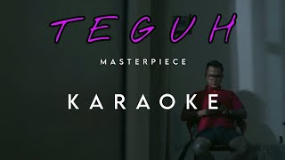 Teguh by Masterpiece Karaoke Version [upl. by Nohsed]