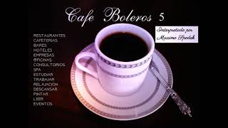 CAFE BOLEROS 5 MUSICA AMBIENTAL AGRADABLE Y SUAVE EMPRESAS HOTELES RESTAURANTES CAFETERIAS EVENTOS [upl. by Rostand576]