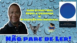 John Stuart Mill Sobre a Liberdade amp A sujeição das Mulheres [upl. by Helse]