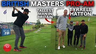 PLAYING IN THE BRITISH MASTERS PROAM WITH TYRRELL HATTON amp THE TALLEST MAN IN BRITAIN [upl. by Danas653]