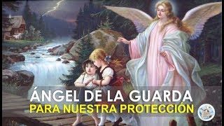 ORACIÓN AL ÁNGEL DE LA GUARDA PARA NUESTRA PROTECCIÓN E INTERCESIÓN ANTE DIOS [upl. by Fleming]