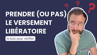 Tuto Versement libératoire  comment vérifier si cela vaut le coup [upl. by Eibmab]