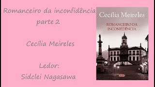 ROMANCEIRO DA INCONFIDÊNCIA  CECÍLIA MEIRELES  PARTE 25 [upl. by Ardnaiek]