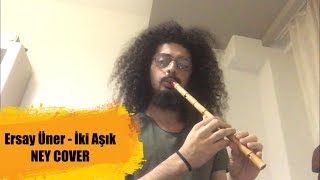 Ersay Üner  İki Aşık Ney Cover [upl. by Noitna848]