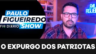 O EXPURGO DOS PATRIOTAS  Paulo Figueiredo Comenta a Maior Operação da Ditadura Contra a Direita [upl. by Susanetta]