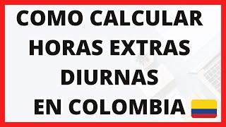 COMO CALCULAR HORAS EXTRAS  DIURNAS  COLOMBIA 2020 [upl. by Lorilyn]