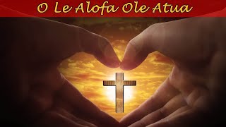 O Le Alofa Ole Atua [upl. by Noremac]