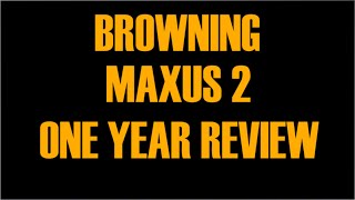 Browning Maxus 2  One Year Review [upl. by Saenihp]